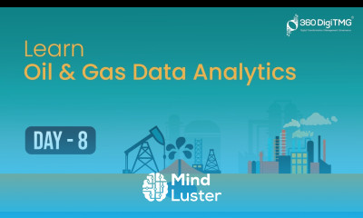 Oil Gas Data Analytics | 8 Hours Course | Day 8 | 360DigiTMG