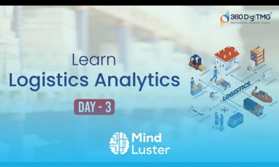 Logistics Analytics | 8 Hours Course | Day 3 | 360DigiTMG