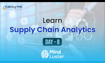Supply Chain Analytics | 8 Hours Course | Day 8 | 360DigiTMG