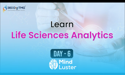 Life Sciences Analytics | 8 Hours Course | Day 6 | 360DigiTMG
