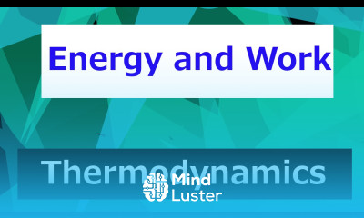 Introduction to Energy and Work Thermodynamics Class 25