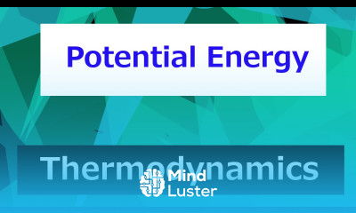 Potential Energy Thermodynamics Class 29