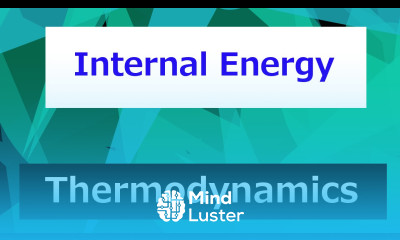 Internal Energy U Thermodynamics Class 30