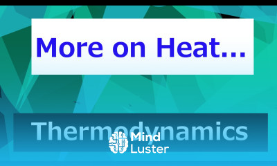 More on Heat Thermodynamics Class 35