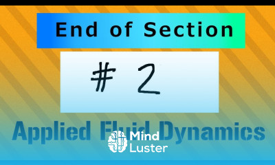End of Section 2 AFD1 Applied Fluid Dynamics