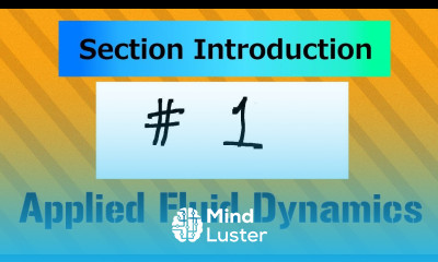 Learn Introduction of Section 1 AFD2 Applied Fluid Dynamics - Mind Luster