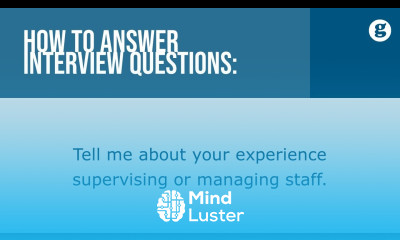 How to answer the interview question Tell me about your experience supervising staff