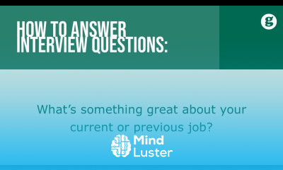 How to answer the interview question What is something great about your current or previous job