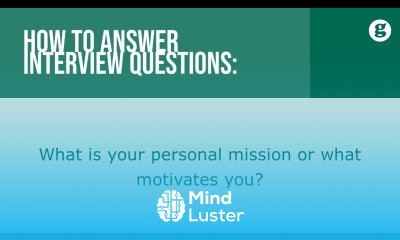 How to answer the interview question What is your personal mission or what motivates you