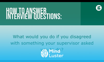 How to answer the interview question What would you do if you disagreed with your supervisor