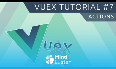 Vuex Tutorial 7 Actions