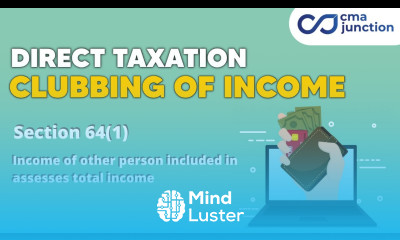 Clubbing of Income | Income of other person included in assessees total income | Section 64 1 |