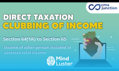 Clubbing of Income | Section 64 1A to Section 65 | Direct Taxation |