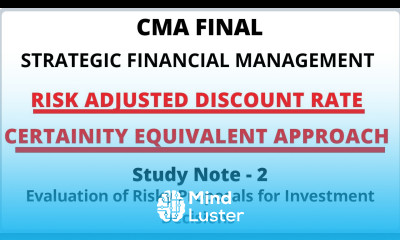 Risk Adjusted Discount Rate | CE Approach | Evaluation of Risky Proposals for Investment Decisions