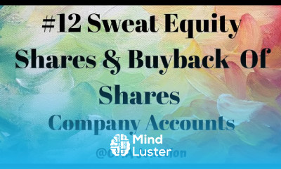 12 Sweat Equity Shares Buyback Of Shares|Accounting of Shares And Debentures|Company Accounts