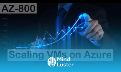 Scaling Virtual Machines on Azure AZ 800