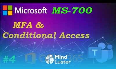 MS 700 Conditional Access MFA Ep 04