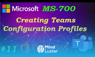 MS 700 Creating Teams Configuration Profiles Ep 11