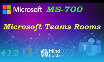 MS 700 Microsoft Teams Rooms Ep 12