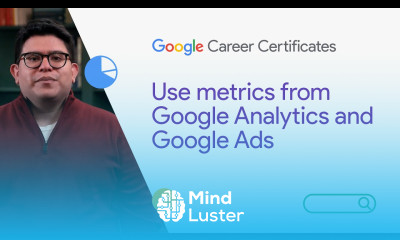 Use metrics from Google Analytics and Google Ads | Google Digital Marketing E commerce Certificate