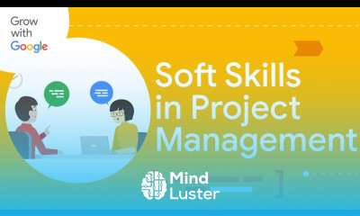 The Value of Soft Skills | Google Project Management Certificate