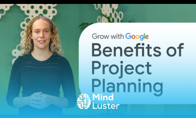 The Benefits of Project Planning | Google Project Management Certificate