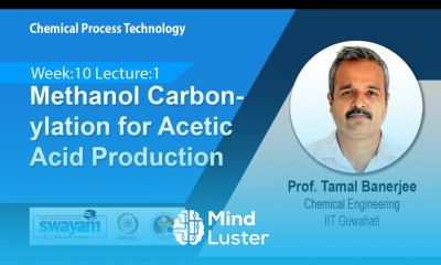 Lec 34 Methanol Carbonylation for Acetic Acid Production​