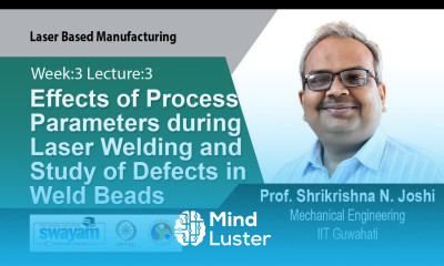 Lec 9 Effects of Process Parameters during Laser Welding and Study of Defects in Weld Beads