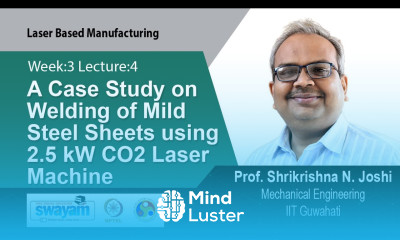 Lec 10 A Case Study on Welding of Mild Steel Sheets using 2 5 kW CO2 Laser Machine