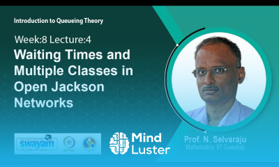 Lec 31 Waiting Times and Multiple Classes in Open Jackson Networks