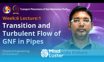 Lec 18 Transition and Turbulent Flow of GNF in Pipes