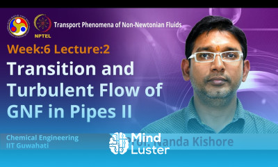 Lec 19 Transition and Turbulent Flow of GNF in Pipes II