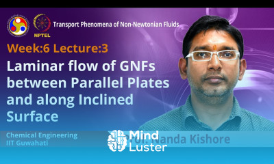 Lec 20 Laminar flow of GNFs between Parallel Plates and along Inclined Surface
