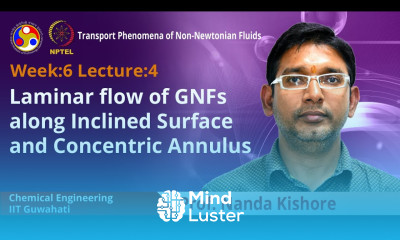 Lec 21 Laminar flow of GNFs along Inclined Surface and Concentric Annulus