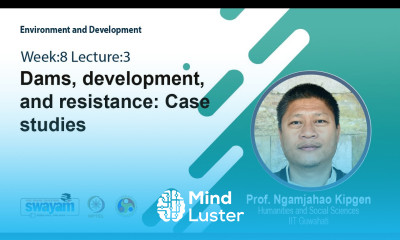 Lec 23 Dams development and resistance Case studies