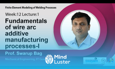 Lec 38 Fundamentals of wire arc additive manufacturing processes I