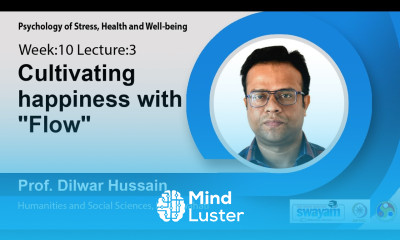 Lec 30 Cultivating happiness with Flow