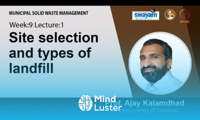Lecture 33 Site selection and types of landfill