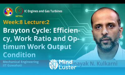 Lec 32 Brayton Cycle Efficiency Work Ratio and Optimum Work Output Condition