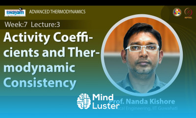 Lec 19 Activity Coefficients and Thermodynamic Consistency