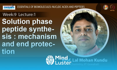 Lecture 26 Solution phase peptide synthesis mechanism and end protection