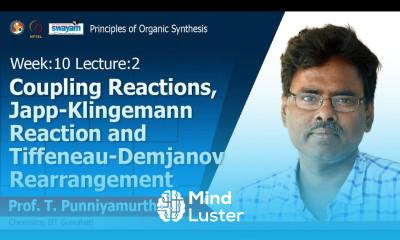 Lec 20 Coupling reactions Japp Klingemann reaction and Tiffeneau Demjanov rearrangement