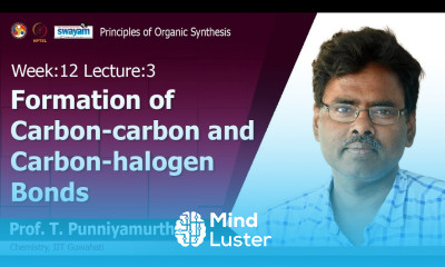 Lec 28 Formation of carbon carbon and carbon halogen bonds