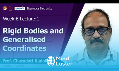 Lec 19 Rigid Bodies and Generalised Coordinates