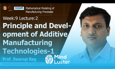 Lec 31 Principle and development of additive manufacturing technologies 1