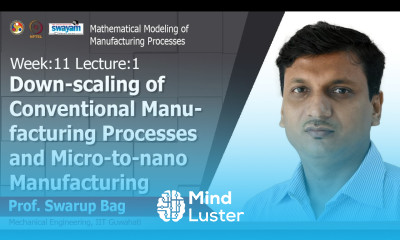 Lec 35 Down scaling of conventional manufacturing processes and Micro to nano manufacturing