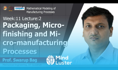 Lec 36 Packaging micro finishing and micro manufacturing processes