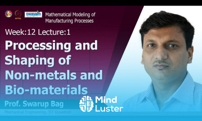 Lec 37 Processing and shaping of non metals and bio materials