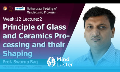 Lec 38 Principle of glass and ceramics processing and their shaping