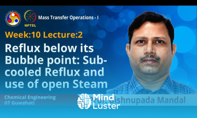 Lec 33 Reflux below its bubble point Sub cooled reflux and use of open steam